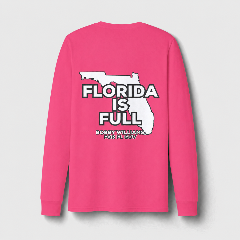 Bobby for Governor  — "Florida is Full" Dri-Power Long Sleeve T-Shirt