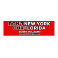 Bumper Sticker — "Dont New York My Florida" Bobby Williams For Governor Campaign Sticker